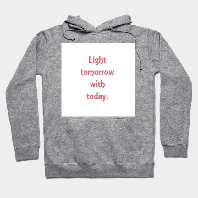 Light tomorrow with today. Elizabeth Browning quote Hoodie by philipinct